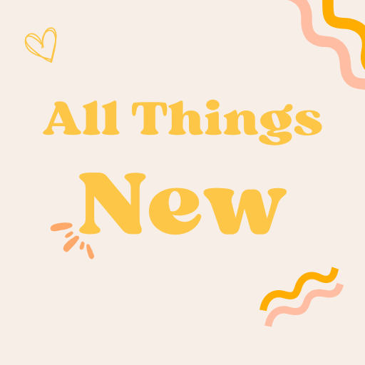 ALL THINGS NEW